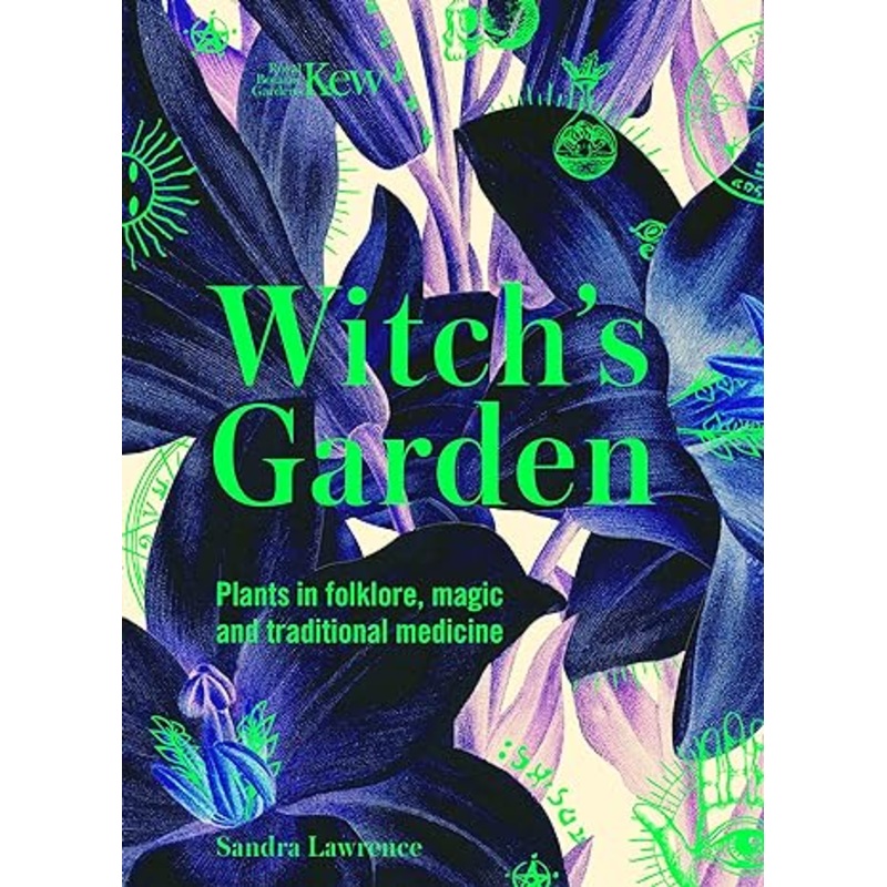 THE WITCH’S GARDEN: PLANTS IN FOLKLORE, MAGIC, AND TRADITIONAL MEDICINE BY SANDRA LAWRENCE