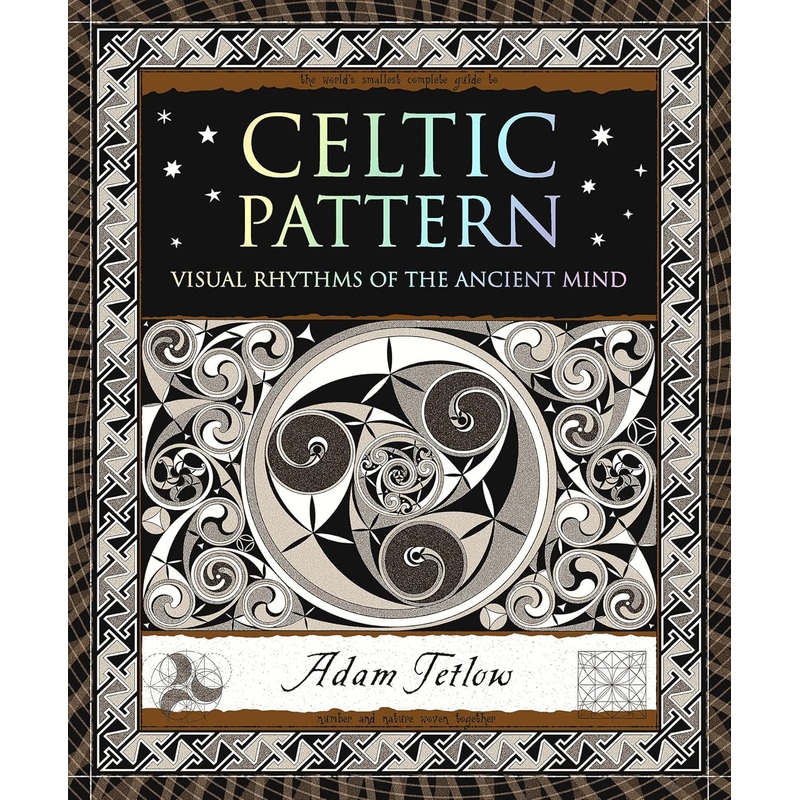 CELTIC PATTERN: VISUAL RHYTHMS OF THE ANCIENT MIND BY ADAM FETLOW